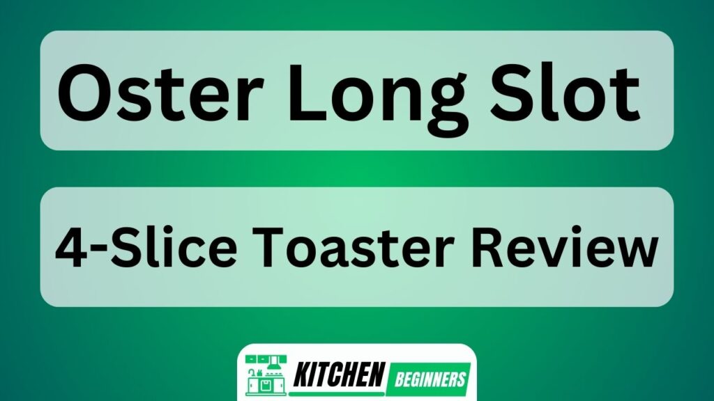 Oster Long Slot 4-Slice Toaster Review