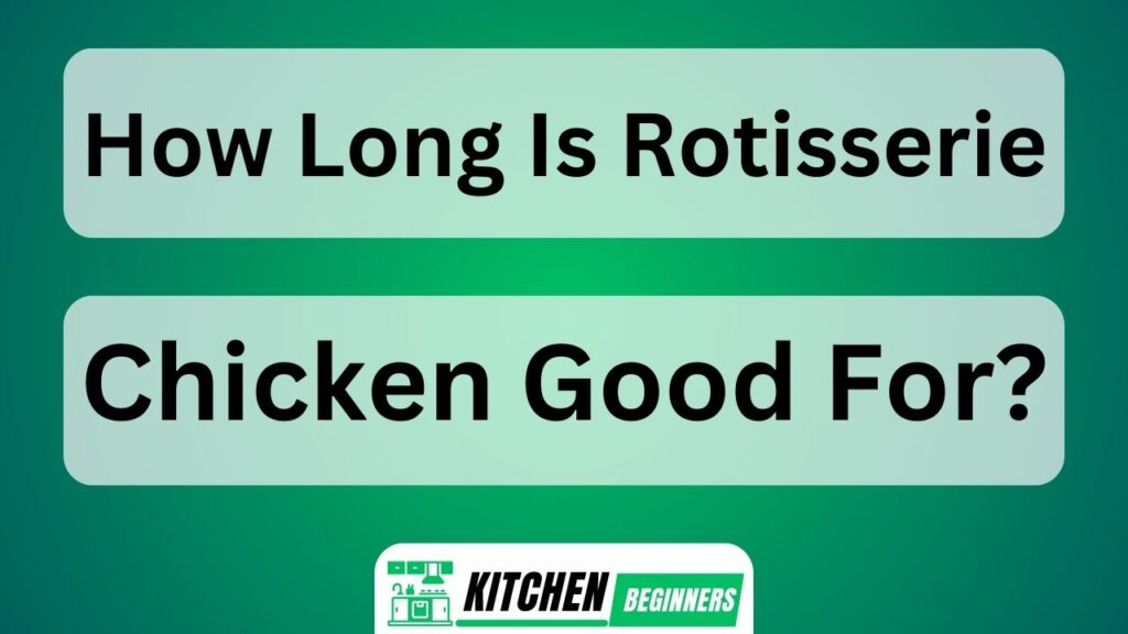 How Long Is Rotisserie Chicken Good For?