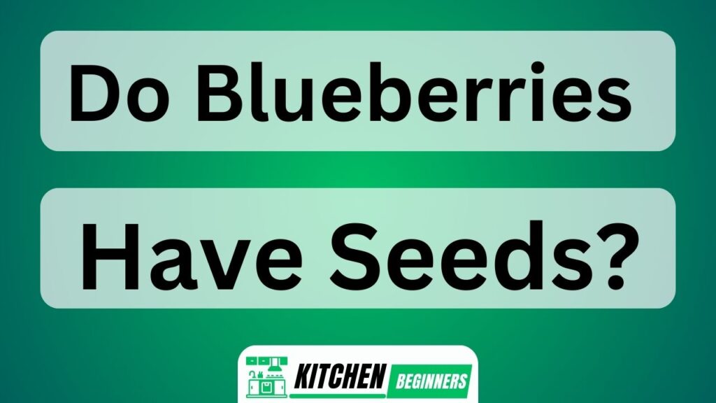 Do Blueberries Have Seeds?