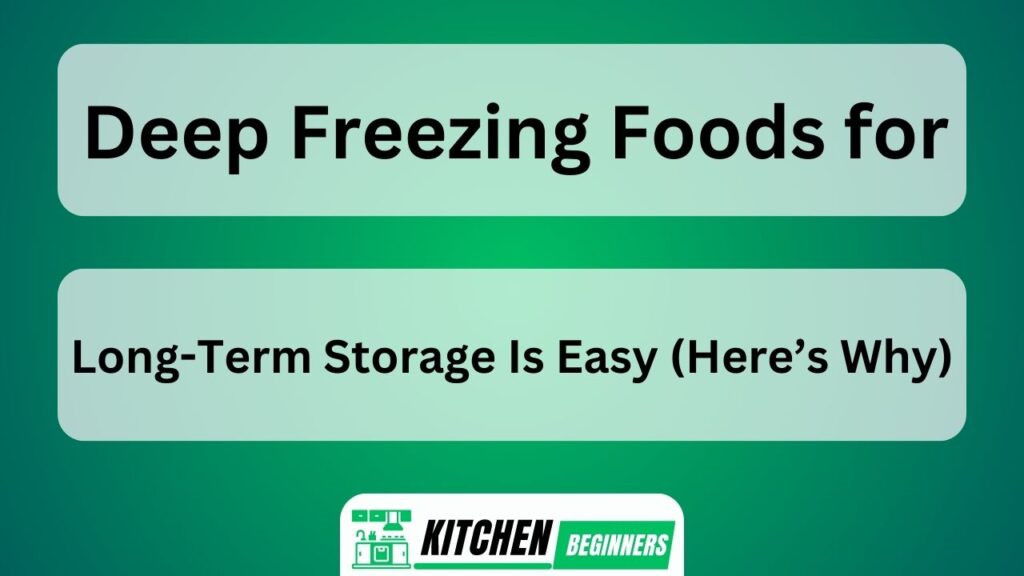 Deep Freezing Foods for Long Term Storage Is Easy Here's Why