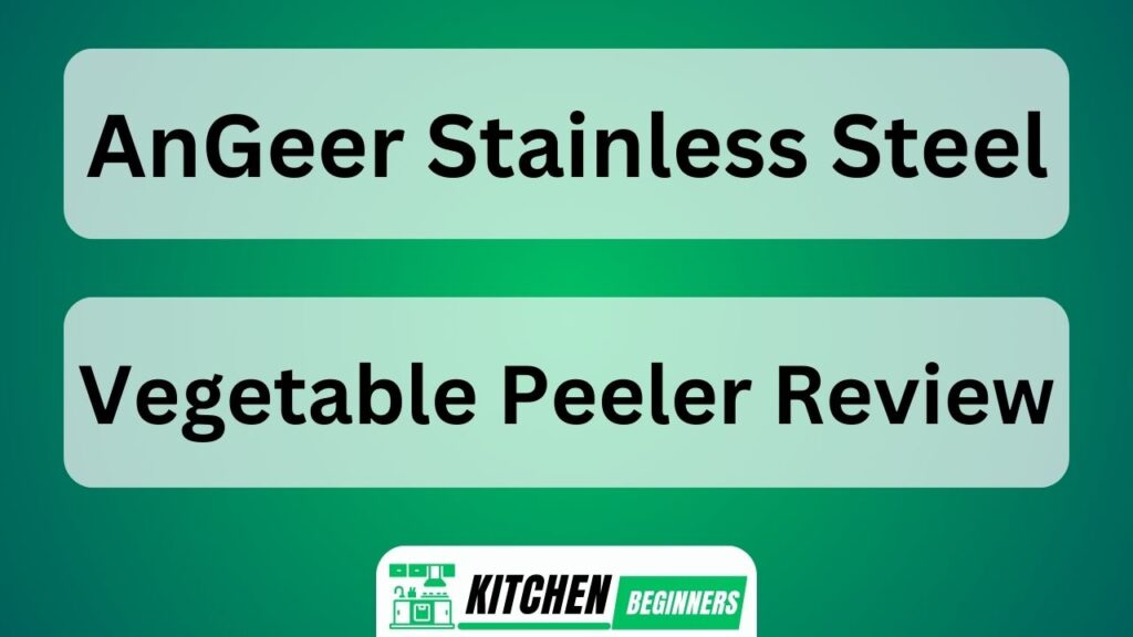 AnGeer Stainless Steel Vegetable Peeler Review