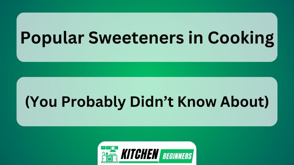 Popular Sweeteners in Cooking You Probably Didn't Know About