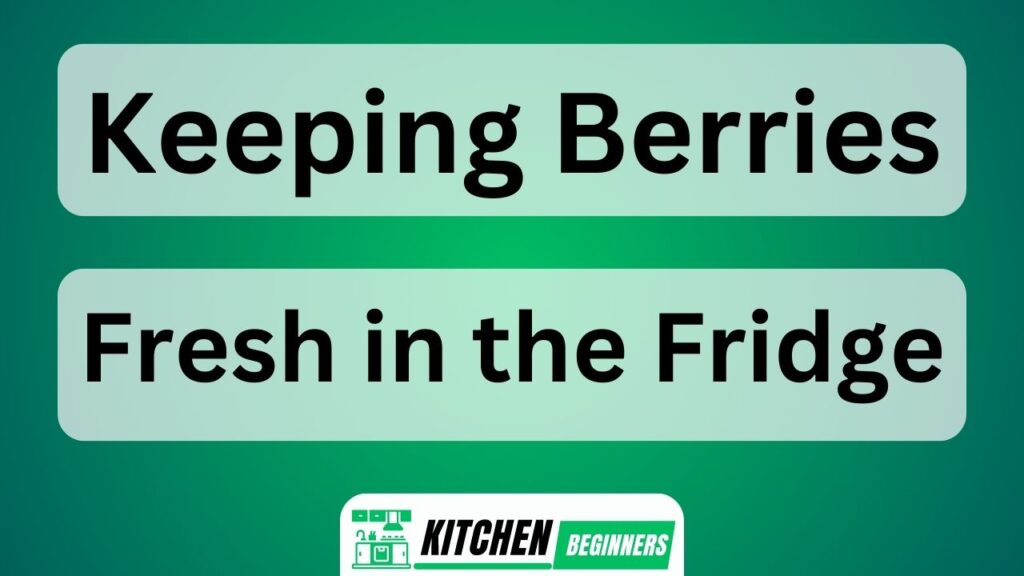 Keeping Berries Fresh in the Fridge