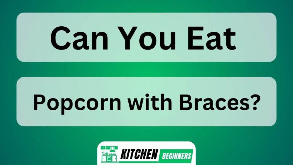 Can You Eat Popcorn With Braces?