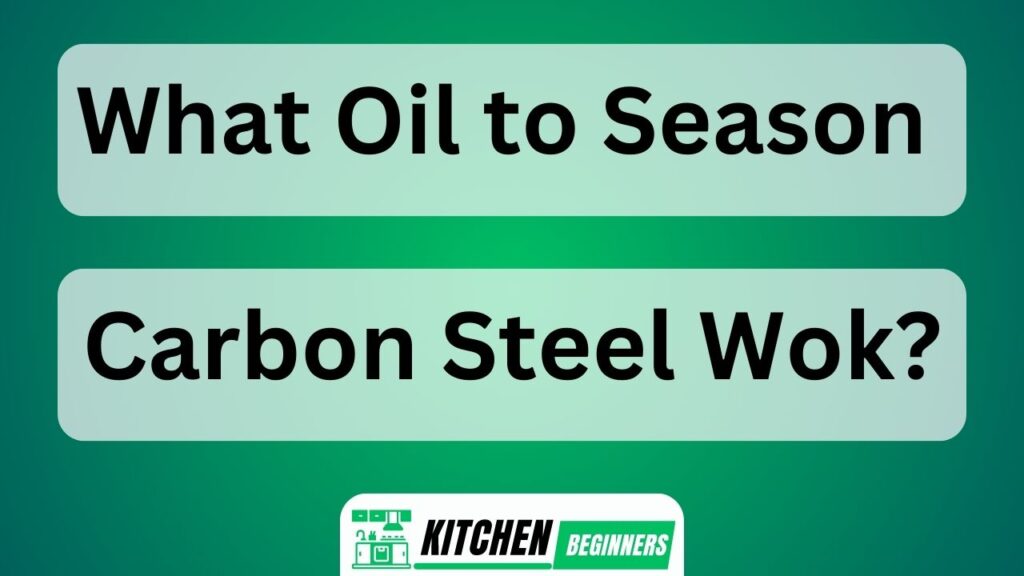 What Oil to Season Carbon Steel Wok?