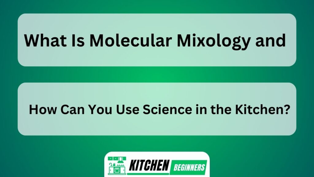 What Is Molecular Mixology and How Can You Use Science in the Kitchen?